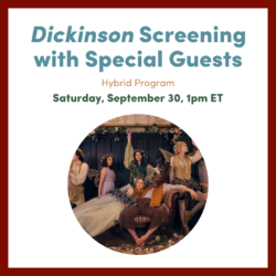 Graphic for Dickinson Creator's Screening with Special Guests on Saturday, September 30 1pm ET