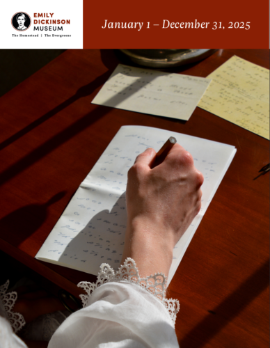 Cover of Emily Dickinson Museum's highlights of 2025 booklet. Cover image is a close-up of Dickinson's hand writing at her desk.