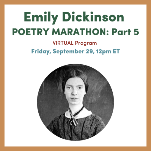 Graphic for Emily Dickinson Poetry Marathon: Part 5, Friday, September 29, 12pm ET