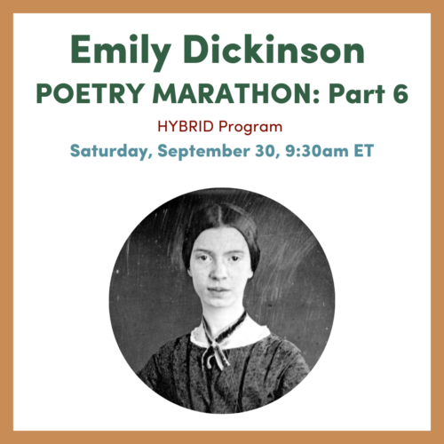Graphic for Emily Dickinson Poetry Marathon Part 6 on Saturday September 30, 9:30am ET