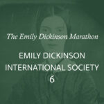 The words "The Emily Dickinson Marathon Emily Dickinson International Society 6" in white overlaid on a tinted green image of Emily Dickinson