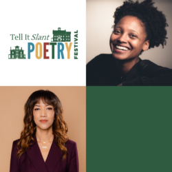 Graphic for Tell It Slant Poetry Festival 2021 headliner night with headshots of Tracy K. Smith and Tiana Clark with the Tell It Slant logo.