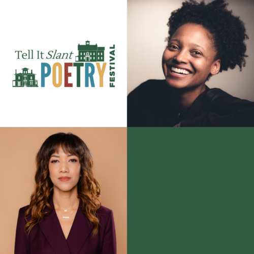 Graphic for Tell It Slant Poetry Festival 2021 headliner night with headshots of Tracy K. Smith and Tiana Clark with the Tell It Slant logo. 