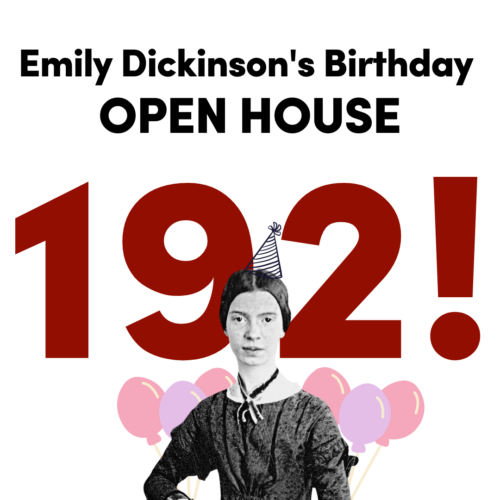 graphic for Open House at Dickinson Museum. Emily Dickinson stands in front of large numbers 192 with balloons and a birthday hat