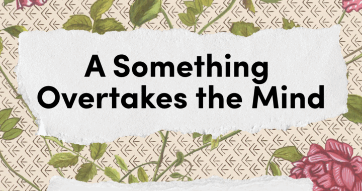 A Something Overtakes the Mind graphic