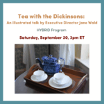 Tea with the Dickinsons- Tell It Slant 2025